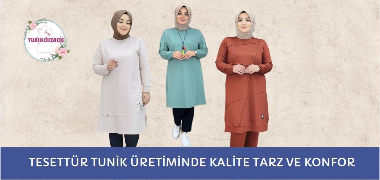 TESETTÜR TUNİK ÜRETİMİNDE KALİTE TARZ VE KONFOR