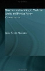 Structure and Meaning in Medieval Arabic and Persian Lyric Poetry: Orient Pearls