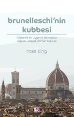 Brunelleschi’nin Kubbesi - Görkemli Bir Uygarlık Abidesinin Siyasal, Sosyal, Mimari Öyküsü