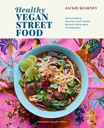 Healthy Vegan Street Food: Sustainable & Healthy Plant-Based Recipes from India to Indonesia