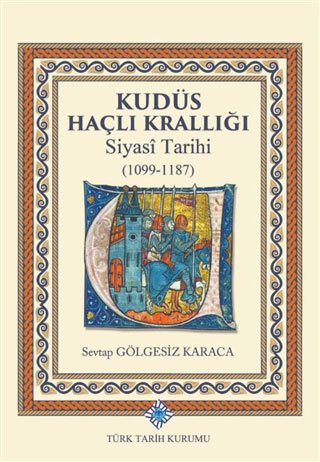 Kudüs Haçlı Krallığı Siyasi Tarihi (1099-1187)