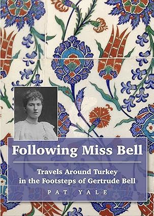 Following Miss Bell : Travels Around Turkey in the Footsteps of Gertrude Bell