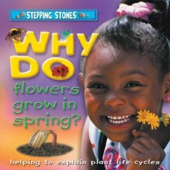 Why Do Flowers Grow in the Garden?: Helping to Explain Plant Life Cycles