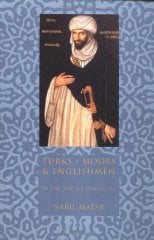 Turks, Moors & Englishmen in the Age of Discovery