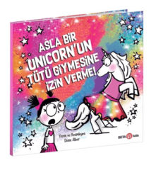 Asla Bir Unicorn’un Tütü Giymesine İzin Verme!