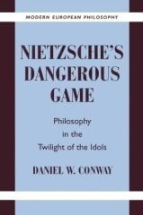 Nietzsche's Dangerous Game: Philosophy in the Twilight of the Idols