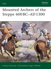 Mounted Archers of the Steppe: 600 BC- AD 1300