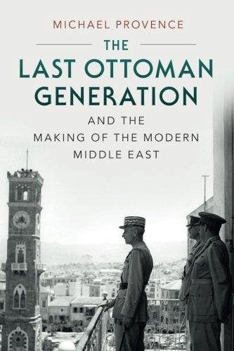 Last Ottoman Generation and the Making of the Modern Middle East