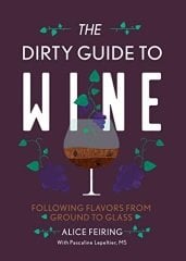 Dirty Guide to Wine: Following Flavor from Ground to Glass