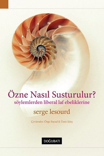 Özne Nasıl Susturulur? Söylemlerden Liberal Laf Ebeliklerine