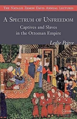 Spectrum of Unfreedom: Captives and Slaves in the Ottoman Empire