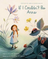 If I Couldn't Be Anne: Inspired by Anne of Green Gables