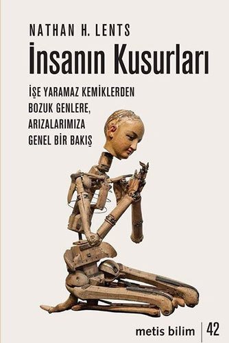 İnsanın Kusurları - İşe Yaramaz Kemiklerden Bozuk Genlere, Arızalarımıza Genel Bir Bakış