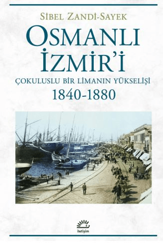 Osmanlı İzmir'i - Çokuluslu Bir Limanın Yükselişi 1840 - 1880