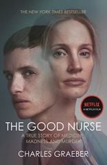 Good Nurse: A True Story of Medicine, Madness and Murder