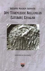 Bizans Maden Sanat-Dini Törenlerde Kullanılan (Liturjik) Eşyalar