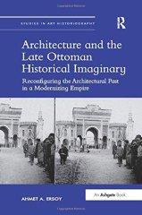 Architecture and the Late Ottoman Historical Imaginary