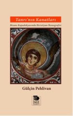 Tanrı'nın Kanatları - Bizans Kapadokyasında Hıristiyan İkonografisi