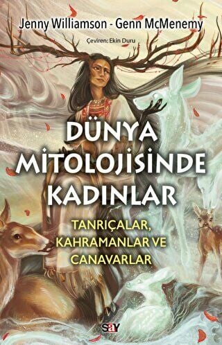 Dünya Mitolojisinde Kadınlar - Tanrıçalar, Kahramanlar ve Canavarlar