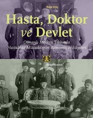 Hasta, Doktor ve Devlet-Osmanlı Modern Tıbbında Hastalıkla Mücadelenin Bitmemiş Hikayeleri