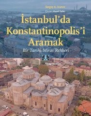 İstanbul’da Konstantinopolis’i Aramak - Bir Tarihi Miras Rehberi