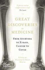 Great Discoveries in Medicine: From Ayurveda to X-rays, Cancer to Covid