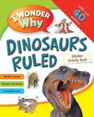 I Wonder Why Dinosaurs Ruled: A sticker activity book