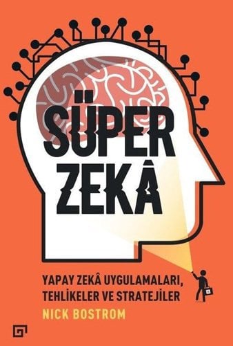 Süper Zeka- Yapay Zeka Uygulamaları Tehlikeler ve Stratejiler