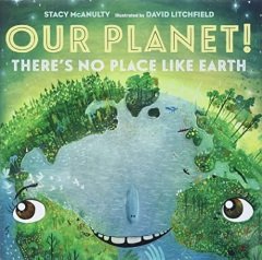 Our Planet! There's No Place Like Earth