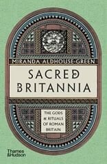 Sacred Britannia: The Gods & Rituals of Roman Britain