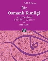 Bir Osmanlı Kimliği, 14.-17. Yüzyıllarda Rûm/Rûmi Aidiyet ve İmgeleri