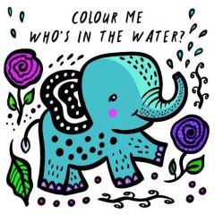 Colour Me: Who's in the Water?: Watch Me Change Colour In Water: Volume 4
