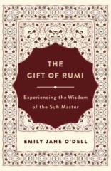 Gift of Rumi: Experiencing the Wisdom of the Sufi Master