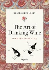 Monseigneur le Vin: The Art of Drinking Wine
