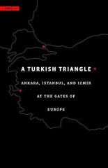 Turkish Triangle: Ankara, Istanbul, and Izmir at the Gates of Europe