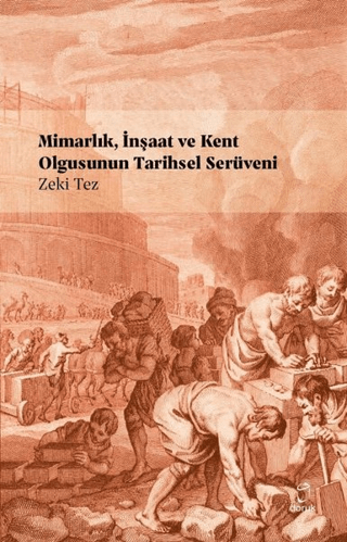 Mimarlık, İnşaat ve Kent Olgusunun Tarihsel Serüveni