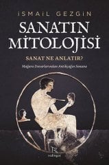 Sanatın Mitolojisi:Sanat Ne Anlatır - Mağara Duvarlarından Antikçağın Sonuna