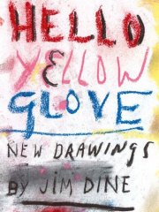 Jim Dine: Hello Yellow Glove: New Drawings
