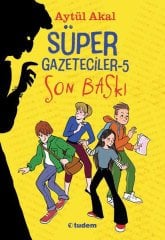 Son Baskı - Süper Gazeteciler 5