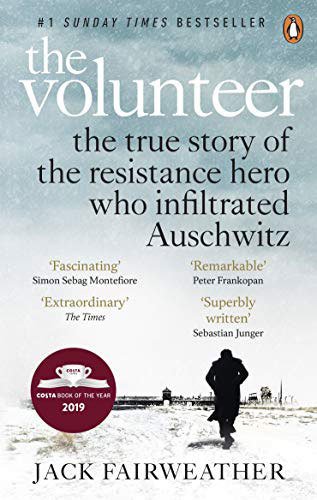 Volunteer: The True Story of the Resistance Hero who Infiltrated Auschwitz