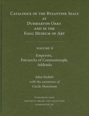 Catalogue of Byzantine Seals at Dumbarton Oaks and in the Fogg Museum of Art: Volume 6