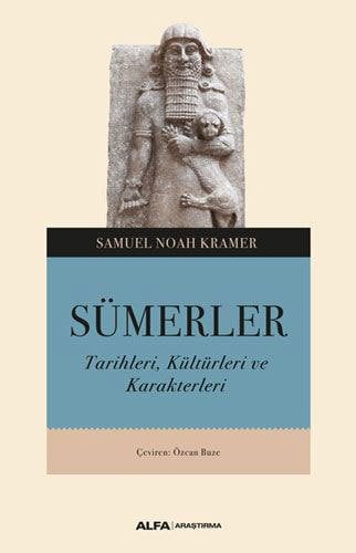 Sümerler - Tarihleri Kültürleri ve Karakterleri