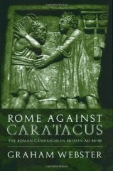 Rome Against Caratacus: The Roman Campaigns in Britain AD 48-58