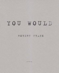 Robert Frank: You Would