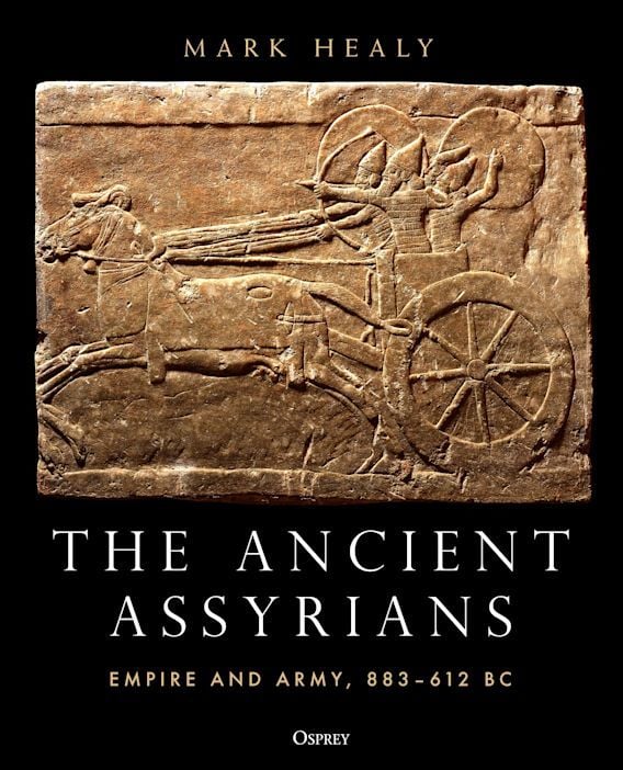 Ancient Assyrians: Empire and Army, 883-612 BC