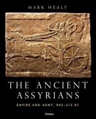 Ancient Assyrians: Empire and Army, 883-612 BC