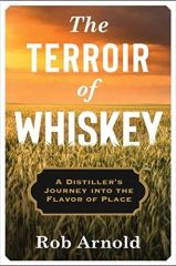Terroir of Whiskey: A Distiller's Journey Into the Flavor of Place