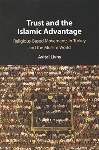 Trust and the Islamic Advantage: Religious-Based Movements in Turkey and the Muslim World