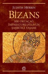Bizans-Bir Ortaçağ İmparatorluğunun Şaşırtıcı Yaşamı