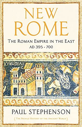 New Rome: The Roman Empire in the East, AD 395 - 700